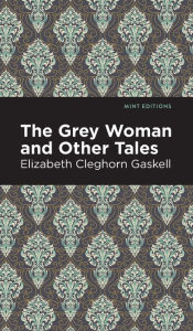 Title: The Grey Woman and Other Tales, Author: Elizabeth Gaskell