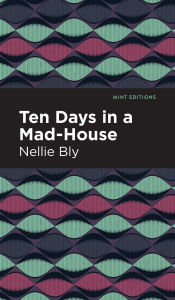 Title: Ten Days in a Mad House, Author: Nellie Bly