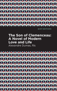 Title: The Son of Clemenceau: A Novel of Modern Love and Life, Author: Alexandre Dumas