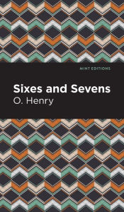 Title: Sixes and Sevens, Author: O. Henry