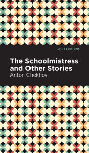 Title: The Schoolmistress and Other Stories, Author: Anton Chekhov