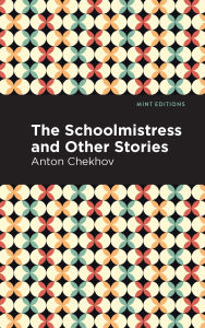 Title: The Schoolmistress and Other Stories, Author: Anton Chekhov