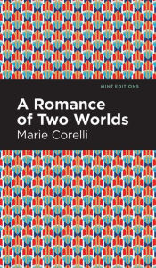 Title: A Romance of Two Worlds, Author: Marie Corelli