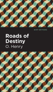 Title: Roads of Destiny, Author: O. Henry