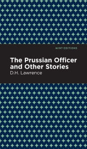 Title: The Prussian Officer and Other Stories, Author: D. H. Lawrence