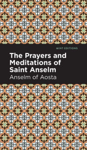 Title: The Prayers and Meditations of St. Anslem, Author: Anselm of Aosta