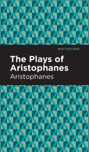 Title: The Plays of Aristophanes, Author: Aristophanes