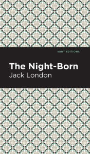 Title: The Night-Born, Author: Jack London