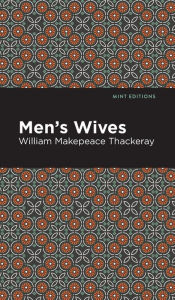 Title: Men's Wives, Author: William Makepeace Thackeray