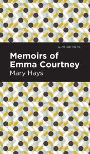 Title: Memoirs of Emma Courtney, Author: Mary Hays