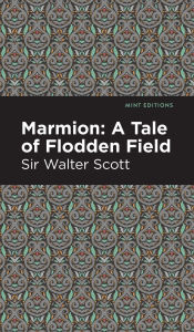 Title: Marmion: A Tale of Flodden Field, Author: Walter Scott