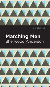 Title: Marching Men, Author: Sherwood Anderson