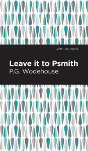 Title: Leave it to Psmith, Author: P. G. Wodehouse