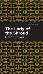 Title: The Lady of the Shroud, Author: Bram Stoker