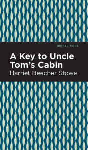 Title: A Key to Uncle Tom's Cabin, Author: Harriet Beecher Stowe