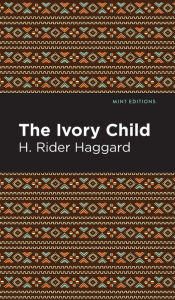 Title: The Ivory Child, Author: H. Rider Haggard