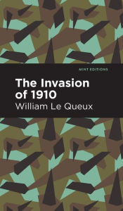 Title: The Invasion of 1910, Author: William Le Queux