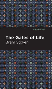 Title: The Gates of Life, Author: Bram Stoker