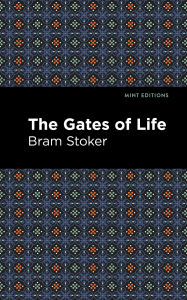 Title: The Gates of Life, Author: Bram Stoker