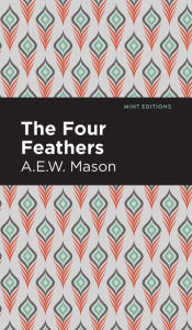 Title: The Four Feathers, Author: A. E. W. Mason