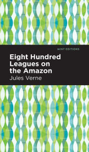 Title: Eight Hundred Leagues on the Amazon, Author: Jules Verne