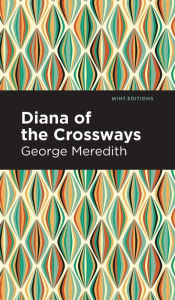 Title: Diana of the Crossways, Author: George Meredith