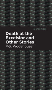 Title: Death at the Excelsior and Other Stories, Author: P. G. Wodehouse