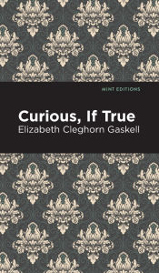 Title: Curious, If True, Author: Elizabeth Gaskell