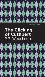 Title: The Clicking of Cuthbert, Author: P. G. Wodehouse