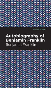 Title: The Autobiography of Benjamin Franklin, Author: Benjamin Franklin