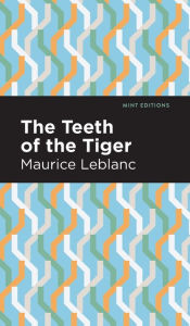 Title: The Teeth of the Tiger, Author: Maurice Leblanc