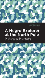 Title: A Negro Explorer at the North Pole, Author: Matthew Henson