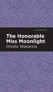 Title: The Honorable Miss Moonlight, Author: Onoto Watanna