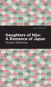 Title: Daughters of Nijo: A Romance of Japan, Author: Onoto Watanna