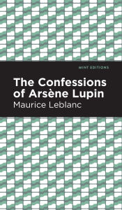 Title: The Confessions of Arsene Lupin, Author: Maurice Leblanc