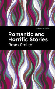 Title: Romantic and Horrific Stories, Author: Bram Stoker