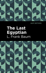 Title: The Last Egyptian, Author: L. Frank Baum