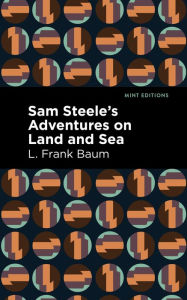 Title: Sam Steele's Adventures on Land and Sea, Author: L. Frank Baum