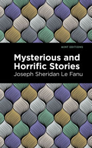Title: Mysterious and Horrific Stories, Author: Joseph Sheridan Le Fanu