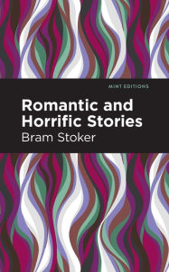 Title: Romantic and Horrific Stories, Author: Bram Stoker