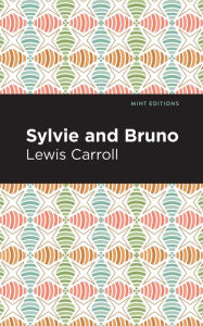 Title: Sylvie and Bruno, Author: Lewis Caroll