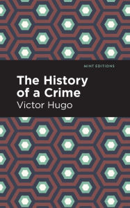 Title: The History of a Crime, Author: Victor Hugo