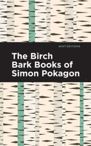 Title: The Birch Bark Books of Simon Pokagon, Author: Simon Pokagon