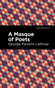 Title: A Masque of Poets, Author: George Parsons Lathrop