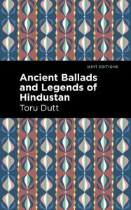 Title: Ancient Ballads and Legends of Hindustan, Author: Toru Dutt