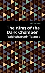 Title: The King of the Dark Chamber, Author: Rabindranath Tagore