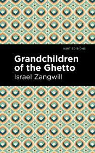 Title: Grandchildren of the Ghetto, Author: Israel Zangwill