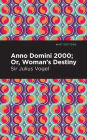 Anno Domini 2000: Or, Woman's Destiny