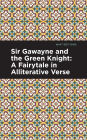 Sir Gawayne and the Green Knight: A Fairytale in Alliterative Verse