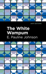 Title: The White Wampum, Author: E. Pauline Johnson